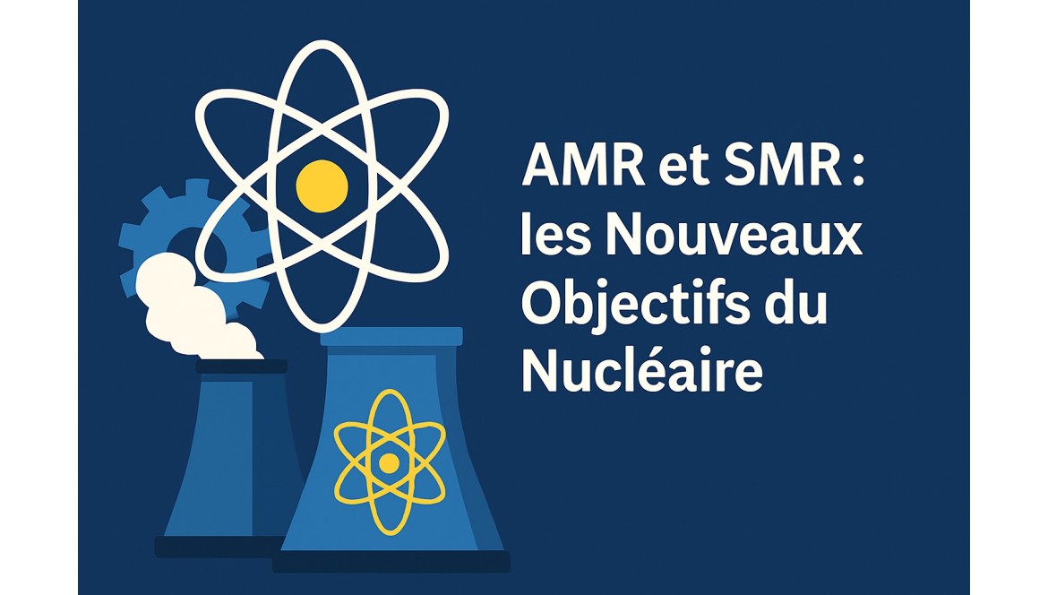 AMR et SMR : les Nouveaux Objectifs du Nucléaire Français AMR et SMR : les Nouveaux Objectifs du Nucléaire Français